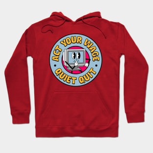 Act Your Wage - Quiet Quit / Quiet Quitting Hoodie